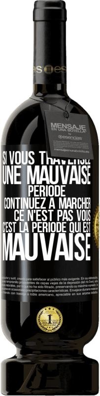 49,95 € Envoi gratuit | Vin rouge Édition Premium MBS® Réserve Si vous traversez une mauvaise période continuez à marcher. Ce n'est pas vous, c'est la période qui est mauvaise Étiquette Noire. Étiquette personnalisable Réserve 12 Mois Récolte 2016 Tempranillo