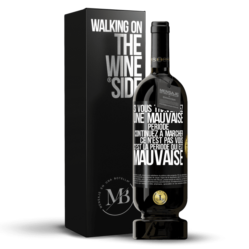 49,95 € Envoi gratuit | Vin rouge Édition Premium MBS® Réserve Si vous traversez une mauvaise période continuez à marcher. Ce n'est pas vous, c'est la période qui est mauvaise Étiquette Noire. Étiquette personnalisable Réserve 12 Mois Récolte 2015 Tempranillo