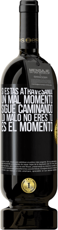 «Si estás atravesando un mal momento, sigue caminando. Lo malo no eres tú, es el momento» Edición Premium MBS® Reserva