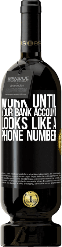 49,95 € | 赤ワイン プレミアム版 MBS® 予約する 銀行口座が電話番号のようになるまで働く ブラックラベル. カスタマイズ可能なラベル 予約する 12 月 収穫 2014 Tempranillo