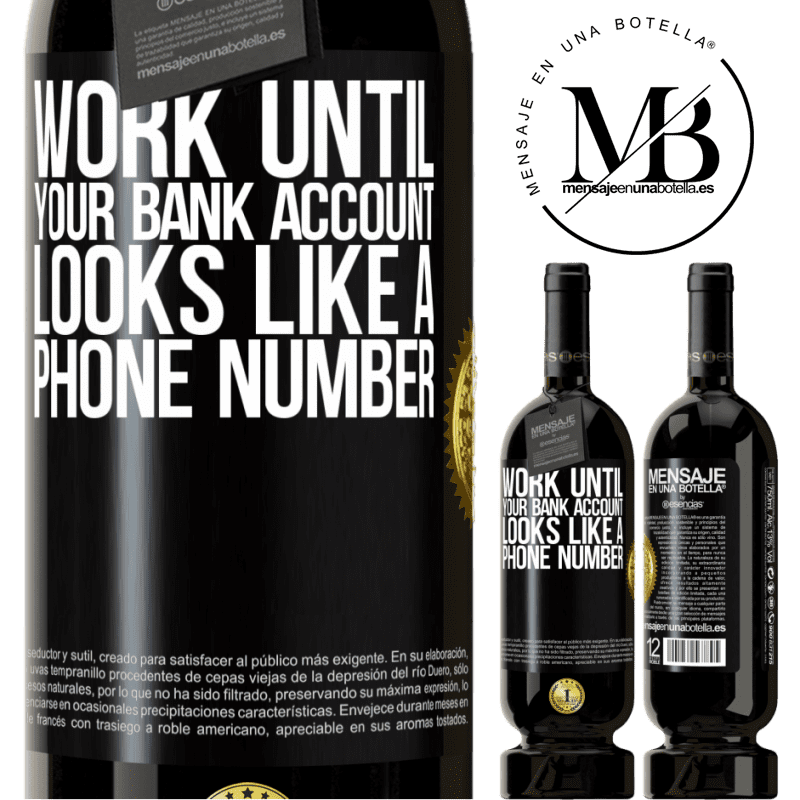 29,95 € Free Shipping | Red Wine Premium Edition MBS® Reserva Work until your bank account looks like a phone number Black Label. Customizable label Reserva 12 Months Harvest 2014 Tempranillo