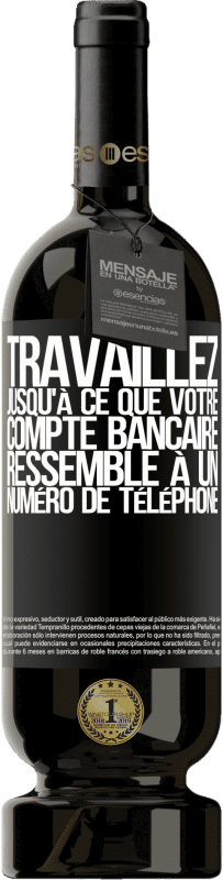 49,95 € | Vin rouge Édition Premium MBS® Réserve Travaillez jusqu'à ce que votre compte bancaire ressemble à un numéro de téléphone Étiquette Noire. Étiquette personnalisable Réserve 12 Mois Récolte 2015 Tempranillo