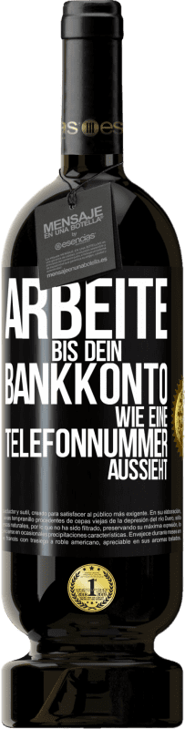 49,95 € | Rotwein Premium Ausgabe MBS® Reserve Arbeite bis dein Bankkonto wie eine Telefonnummer aussieht Schwarzes Etikett. Anpassbares Etikett Reserve 12 Monate Ernte 2014 Tempranillo