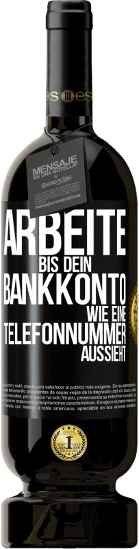 49,95 € | Rotwein Premium Ausgabe MBS® Reserve Arbeite bis dein Bankkonto wie eine Telefonnummer aussieht Schwarzes Etikett. Anpassbares Etikett Reserve 12 Monate Ernte 2016 Tempranillo