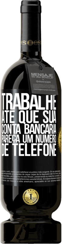 «Trabalhe até que sua conta bancária pareça um número de telefone» Edição Premium MBS® Reserva