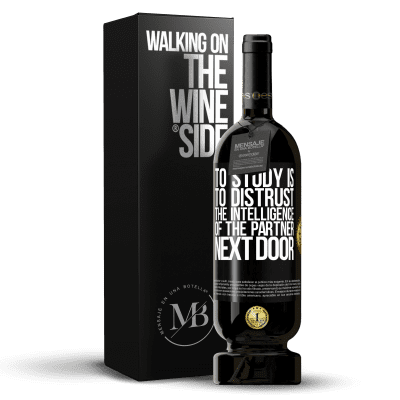«To study is to distrust the intelligence of the partner next door» Premium Edition MBS® Reserve