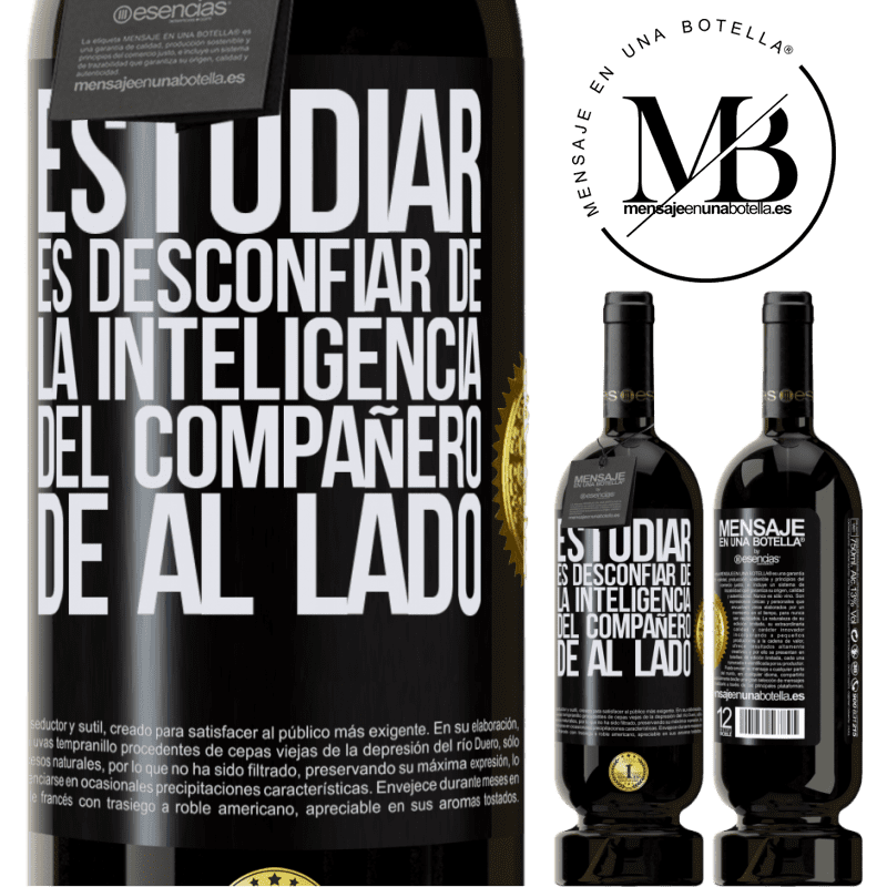 39,95 € Envío gratis | Vino Tinto Edición Premium MBS® Reserva Estudiar es desconfiar de la inteligencia del compañero de al lado Etiqueta Negra. Etiqueta personalizable Reserva 12 Meses Cosecha 2015 Tempranillo