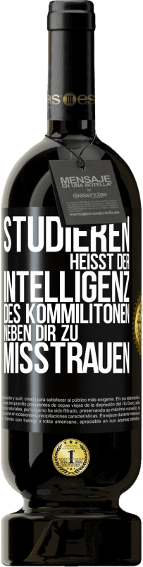 49,95 € Kostenloser Versand | Rotwein Premium Ausgabe MBS® Reserve Studieren heißt, der Intelligenz des Kommilitonen neben dir zu misstrauen Schwarzes Etikett. Anpassbares Etikett Reserve 12 Monate Ernte 2016 Tempranillo