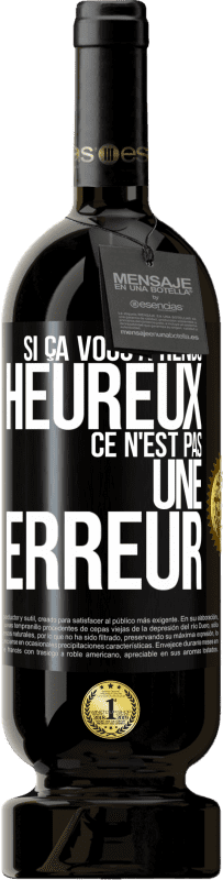 49,95 € | Vin rouge Édition Premium MBS® Réserve Si ça vous a rendu heureux ce n'est pas une erreur Étiquette Noire. Étiquette personnalisable Réserve 12 Mois Récolte 2015 Tempranillo