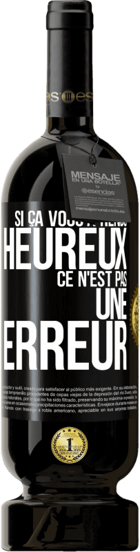 49,95 € Envoi gratuit | Vin rouge Édition Premium MBS® Réserve Si ça vous a rendu heureux ce n'est pas une erreur Étiquette Noire. Étiquette personnalisable Réserve 12 Mois Récolte 2016 Tempranillo