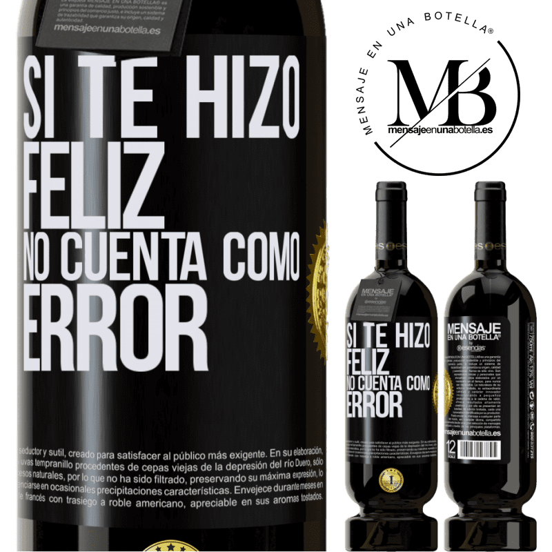 39,95 € Envío gratis | Vino Tinto Edición Premium MBS® Reserva Si te hizo feliz, no cuenta como error Etiqueta Negra. Etiqueta personalizable Reserva 12 Meses Cosecha 2015 Tempranillo