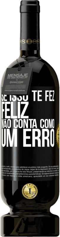 49,95 € Envio grátis | Vinho tinto Edição Premium MBS® Reserva Se isso te fez feliz, não conta como um erro Etiqueta Preta. Etiqueta personalizável Reserva 12 Meses Colheita 2016 Tempranillo