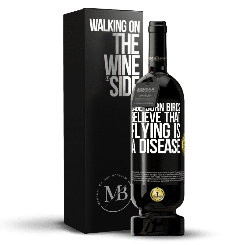 49,95 € Free Shipping | Red Wine Premium Edition MBS® Reserve Cage-born birds believe that flying is a disease Black Label. Customizable label Reserve 12 Months Harvest 2014 Tempranillo