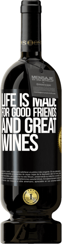 49,95 € | Red Wine Premium Edition MBS® Reserve Life is made for good friends and great wines Black Label. Customizable label Reserve 12 Months Harvest 2015 Tempranillo