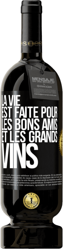 49,95 € | Vin rouge Édition Premium MBS® Réserve La vie est faite pour les bons amis et les grands vins Étiquette Noire. Étiquette personnalisable Réserve 12 Mois Récolte 2016 Tempranillo