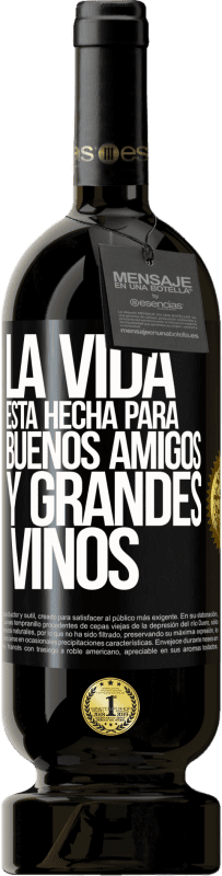 Envío gratis | Vino Tinto Edición Premium MBS® Reserva La vida está hecha para buenos amigos y grandes vinos Etiqueta Negra. Etiqueta personalizable Reserva 12 Meses Cosecha 2014 Tempranillo