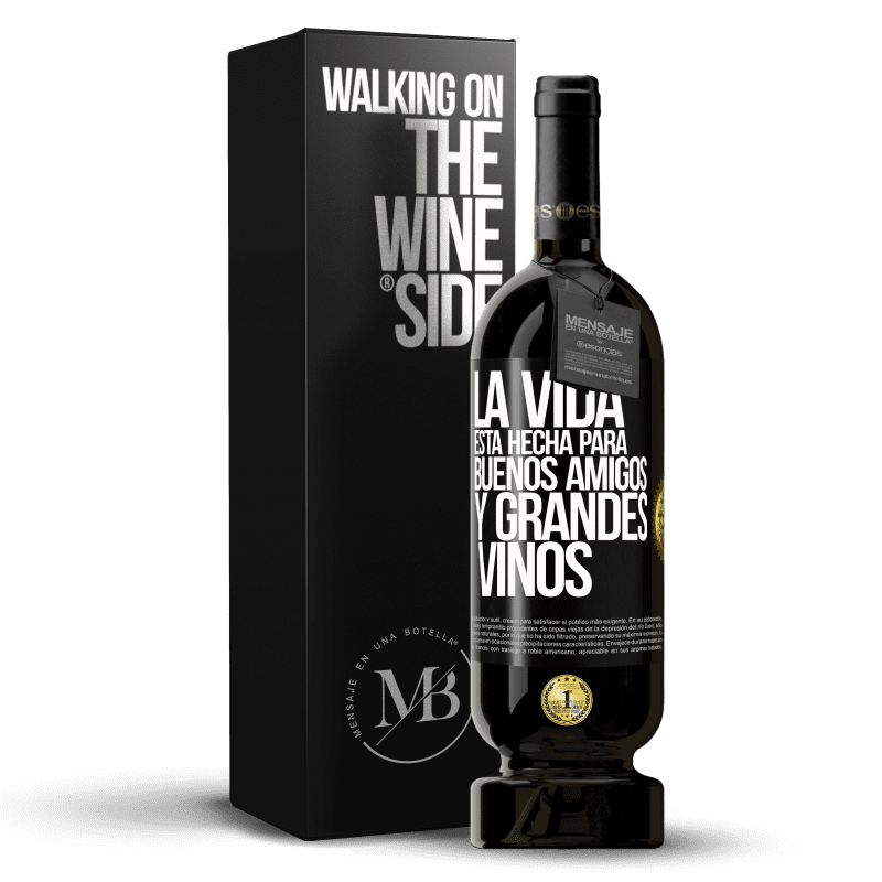 49,95 € Envío gratis | Vino Tinto Edición Premium MBS® Reserva La vida está hecha para buenos amigos y grandes vinos Etiqueta Negra. Etiqueta personalizable Reserva 12 Meses Cosecha 2014 Tempranillo