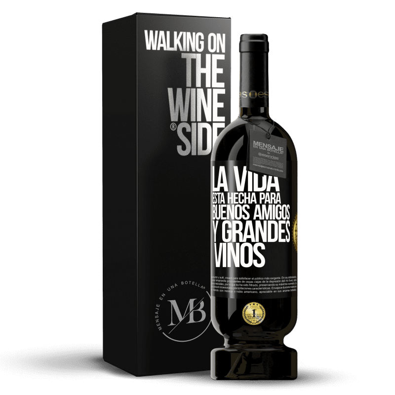 49,95 € Envío gratis | Vino Tinto Edición Premium MBS® Reserva La vida está hecha para buenos amigos y grandes vinos Etiqueta Negra. Etiqueta personalizable Reserva 12 Meses Cosecha 2016 Tempranillo