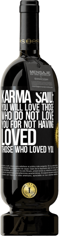 «Карма сказал: ты будешь любить тех, кто не любит тебя за то, что не любил тех, кто любил тебя» Premium Edition MBS® Бронировать