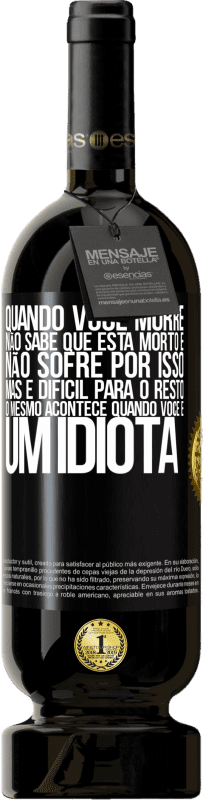 49,95 € | Vinho tinto Edição Premium MBS® Reserva Quando você morre, não sabe que está morto e não sofre por isso, mas é difícil para o resto. O mesmo acontece quando você é Etiqueta Preta. Etiqueta personalizável Reserva 12 Meses Colheita 2016 Tempranillo