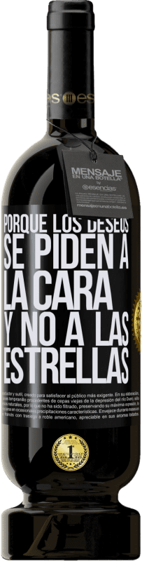 «Porque los deseos se piden a la cara, y no a las estrellas» Edición Premium MBS® Reserva
