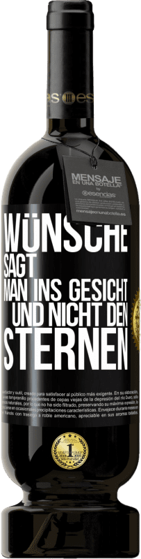 49,95 € | Rotwein Premium Ausgabe MBS® Reserve Wünsche sagt man ins Gesicht und nicht den Sternen Schwarzes Etikett. Anpassbares Etikett Reserve 12 Monate Ernte 2015 Tempranillo