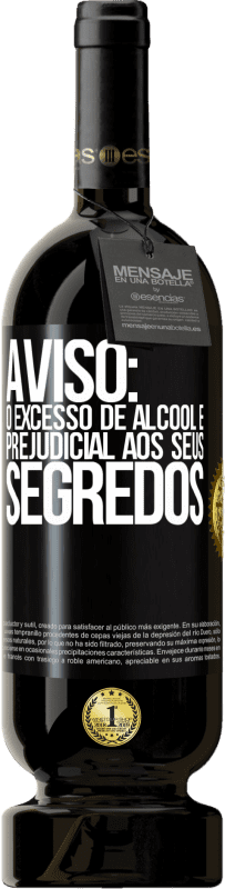 «Aviso: O excesso de álcool é prejudicial aos seus segredos» Edição Premium MBS® Reserva