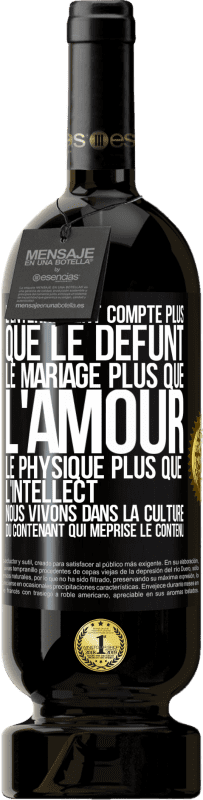 49,95 € | Vin rouge Édition Premium MBS® Réserve L'enterrement compte plus que le défunt, le mariage plus que l'amour, le physique plus que l'intellect. Nous vivons dans la cult Étiquette Noire. Étiquette personnalisable Réserve 12 Mois Récolte 2016 Tempranillo