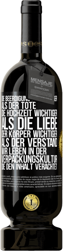 49,95 € | Rotwein Premium Ausgabe MBS® Reserve Die Beerdigung ist wichtiger als der Tote, die Hochzeit wichtiger als die Liebe, der Körper wichtiger als der Verstand. Wir lebe Schwarzes Etikett. Anpassbares Etikett Reserve 12 Monate Ernte 2016 Tempranillo