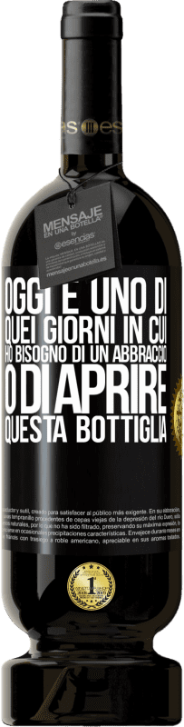 49,95 € | Vino rosso Edizione Premium MBS® Riserva Oggi è uno di quei giorni in cui ho bisogno di un abbraccio o di aprire questa bottiglia Etichetta Nera. Etichetta personalizzabile Riserva 12 Mesi Raccogliere 2016 Tempranillo