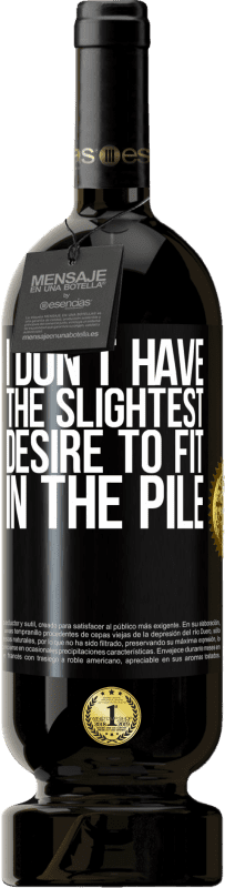 49,95 € Free Shipping | Red Wine Premium Edition MBS® Reserve I don't have the slightest desire to fit in the pile Black Label. Customizable label Reserve 12 Months Harvest 2016 Tempranillo