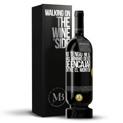 «No tengo ni el más mínimo deseo de encajar entre el montón» Edición Premium MBS® Reserva