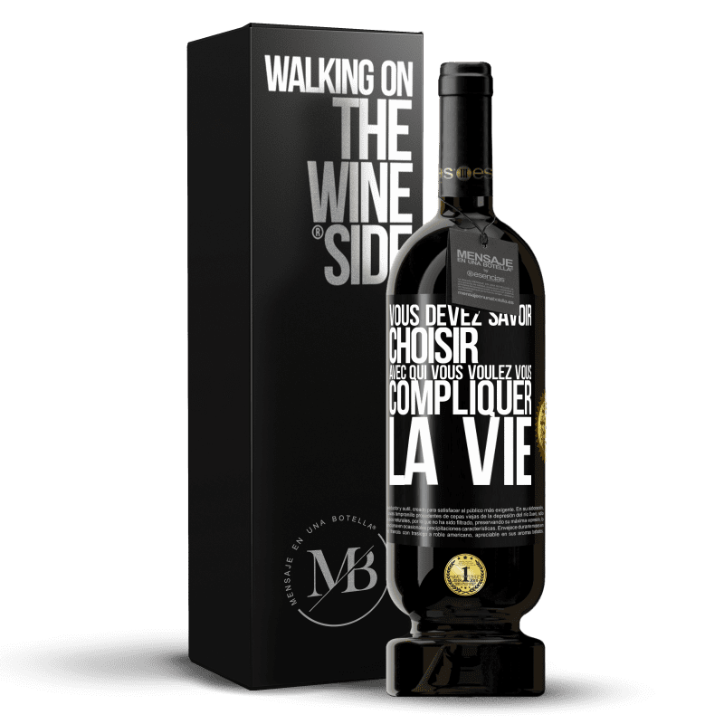 49,95 € Envoi gratuit | Vin rouge Édition Premium MBS® Réserve Vous devez savoir choisir avec qui vous voulez vous compliquer la vie Étiquette Noire. Étiquette personnalisable Réserve 12 Mois Récolte 2016 Tempranillo