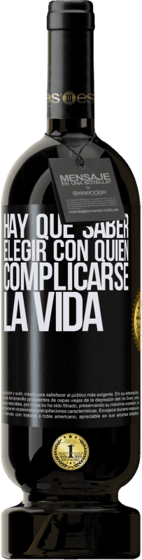 49,95 € | Vino Tinto Edición Premium MBS® Reserva Hay que saber elegir con quién complicarse la vida Etiqueta Negra. Etiqueta personalizable Reserva 12 Meses Cosecha 2015 Tempranillo