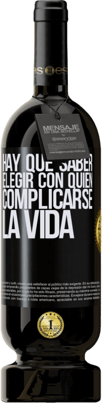 49,95 € | Vino Tinto Edición Premium MBS® Reserva Hay que saber elegir con quién complicarse la vida Etiqueta Negra. Etiqueta personalizable Reserva 12 Meses Cosecha 2016 Tempranillo