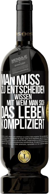 49,95 € | Rotwein Premium Ausgabe MBS® Reserve Man muss zu entscheiden wissen, mit wem man sich das Leben kompliziert Schwarzes Etikett. Anpassbares Etikett Reserve 12 Monate Ernte 2016 Tempranillo