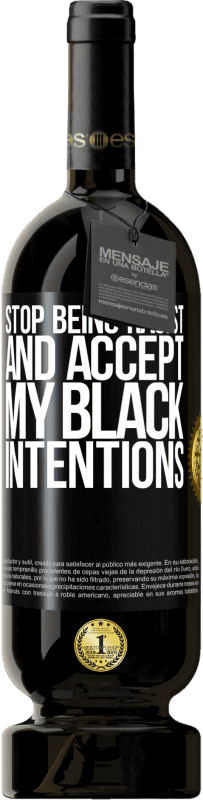 «Stop being racist and accept my black intentions» Premium Edition MBS® Reserve
