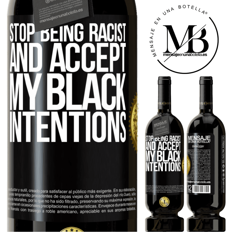 29,95 € Free Shipping | Red Wine Premium Edition MBS® Reserva Stop being racist and accept my black intentions Black Label. Customizable label Reserva 12 Months Harvest 2014 Tempranillo