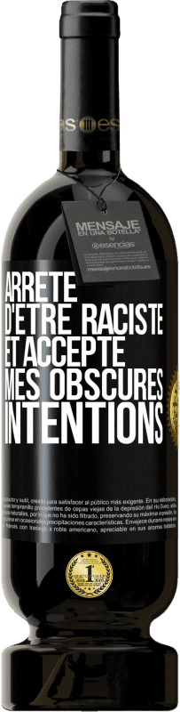 49,95 € | Vin rouge Édition Premium MBS® Réserve Arrête d'être raciste et accepte mes obscures intentions Étiquette Noire. Étiquette personnalisable Réserve 12 Mois Récolte 2015 Tempranillo