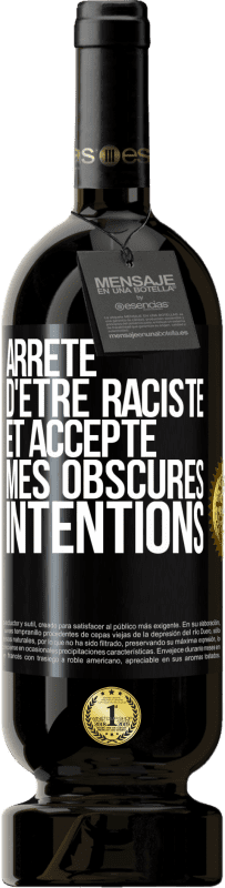 49,95 € | Vin rouge Édition Premium MBS® Réserve Arrête d'être raciste et accepte mes obscures intentions Étiquette Noire. Étiquette personnalisable Réserve 12 Mois Récolte 2016 Tempranillo