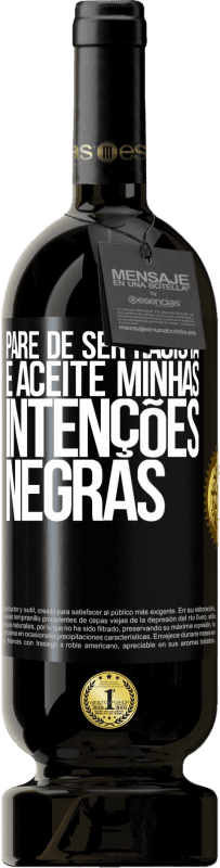 49,95 € | Vinho tinto Edição Premium MBS® Reserva Pare de ser racista e aceite minhas intenções negras Etiqueta Preta. Etiqueta personalizável Reserva 12 Meses Colheita 2016 Tempranillo