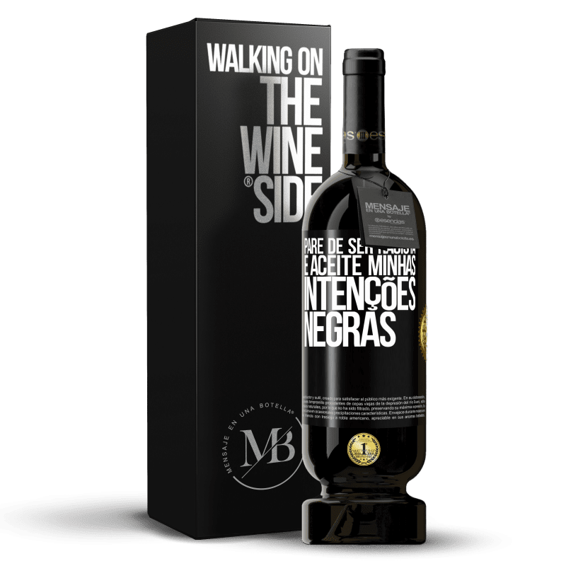 49,95 € Envio grátis | Vinho tinto Edição Premium MBS® Reserva Pare de ser racista e aceite minhas intenções negras Etiqueta Preta. Etiqueta personalizável Reserva 12 Meses Colheita 2015 Tempranillo