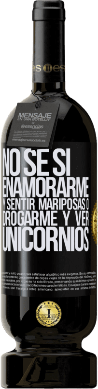 49,95 € | Vino Tinto Edición Premium MBS® Reserva No se si enamorarme y sentir mariposas o drogarme y ver unicornios Etiqueta Negra. Etiqueta personalizable Reserva 12 Meses Cosecha 2016 Tempranillo