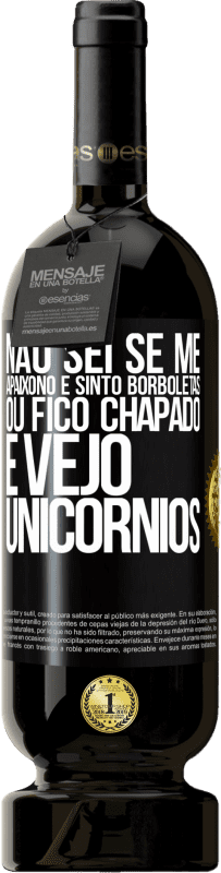 49,95 € | Vinho tinto Edição Premium MBS® Reserva Não sei se me apaixono e sinto borboletas ou fico chapado e vejo unicórnios Etiqueta Preta. Etiqueta personalizável Reserva 12 Meses Colheita 2016 Tempranillo