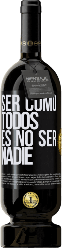 «Ser como todos es no ser nadie» Edición Premium MBS® Reserva