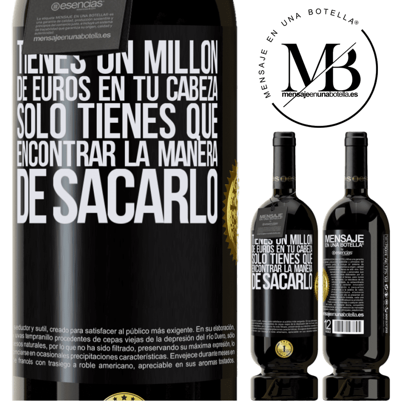 49,95 € Envío gratis | Vino Tinto Edición Premium MBS® Reserva Tienes un millón de euros en tu cabeza. Sólo tienes que encontrar la manera de sacarlo Etiqueta Negra. Etiqueta personalizable Reserva 12 Meses Cosecha 2015 Tempranillo