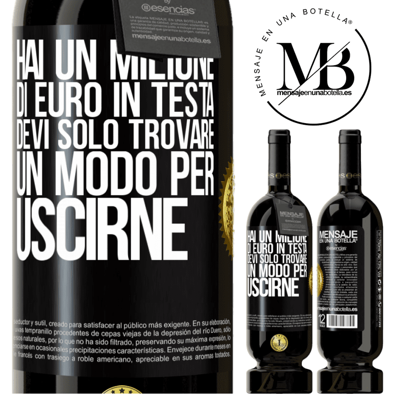 49,95 € Spedizione Gratuita | Vino rosso Edizione Premium MBS® Riserva Hai un milione di euro in testa. Devi solo trovare un modo per uscirne Etichetta Nera. Etichetta personalizzabile Riserva 12 Mesi Raccogliere 2015 Tempranillo