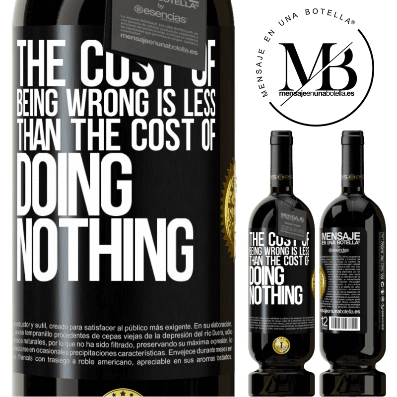 49,95 € Free Shipping | Red Wine Premium Edition MBS® Reserve The cost of being wrong is less than the cost of doing nothing Black Label. Customizable label Reserve 12 Months Harvest 2014 Tempranillo