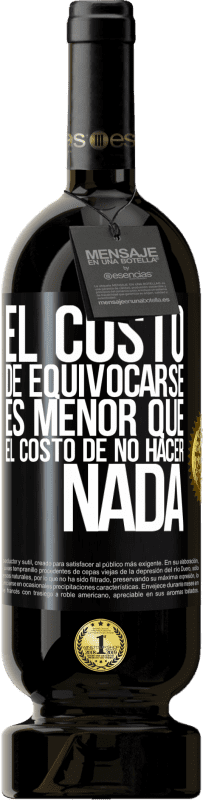 49,95 € Envío gratis | Vino Tinto Edición Premium MBS® Reserva El costo de equivocarse es menor que el costo de no hacer nada Etiqueta Negra. Etiqueta personalizable Reserva 12 Meses Cosecha 2016 Tempranillo