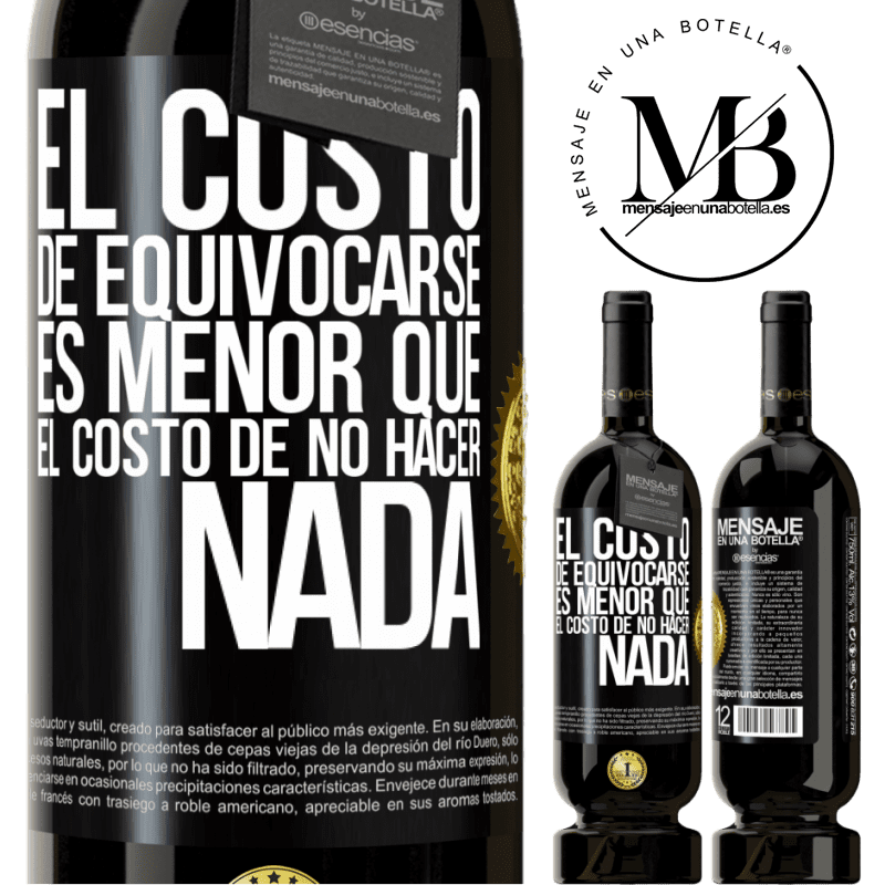 49,95 € Envío gratis | Vino Tinto Edición Premium MBS® Reserva El costo de equivocarse es menor que el costo de no hacer nada Etiqueta Negra. Etiqueta personalizable Reserva 12 Meses Cosecha 2014 Tempranillo